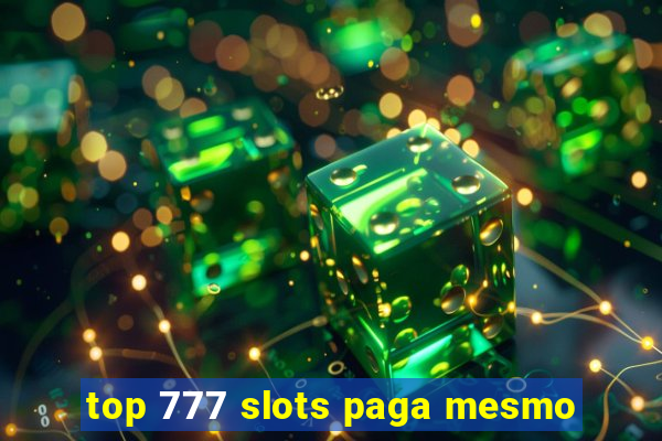 top 777 slots paga mesmo